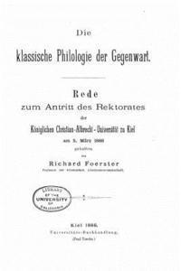Die klassische Philologie der gegenwart