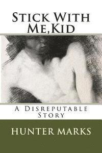 bokomslag Stick With Me, Kid: A Disreputable Story