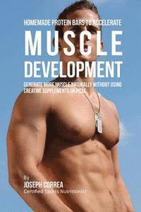 Correa (Certified Sports Nutritionist) - Homemade Protein Bars to Accelerate Muscle Development: Generate More Muscle Naturally Without Using Creatine Supplements or Pills, Häftad