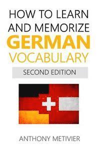 Anthony Metivier - How to Learn and Memorize German Vocabulary, Häftad