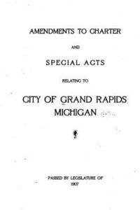 bokomslag Amendments to charter and special acts relating to City of Grand Rapids, Michigan (1907)