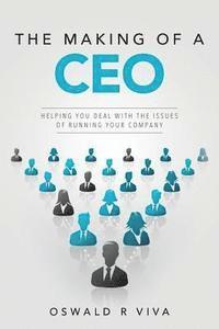 bokomslag The Making of a CEO: Helping You Deal With The Issues Of Running Your Company