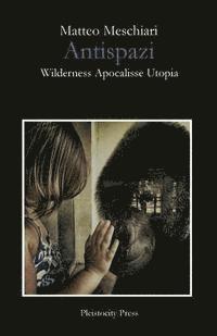 bokomslag Antispazi: Wilderness Apocalisse Utopia