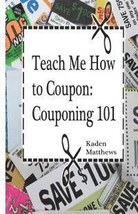 bokomslag Teach Me How to Coupon: Couponing 101