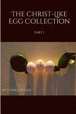 The Christ-Like Egg Collection: Part 1 1