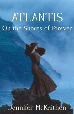 Jennifer McKeithen - Atlantis On the Shores of Forever, Häftad