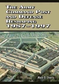 Mark D. Sherry - The Army Command Post and Defense Reshaping, 1987-1997, Häftad. Tillgänglighet: Lägg i varukorg