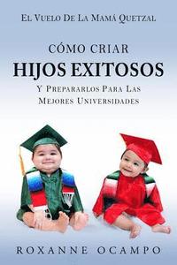 bokomslag El Vuelo de la Mama Quetzal: Como Criar Hijos Exitosos y Prepararlos para las Mejores Universidades