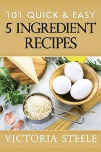 bokomslag 101 Quick & Easy 5 Ingredient Recipes