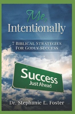 Stephanie L. Foster - Me, Intentionally: 7 Biblical Strategies for Godly Success, Häftad