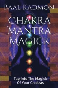 bokomslag Chakra Mantra Magick: Tap Into The Magick Of Your Chakras