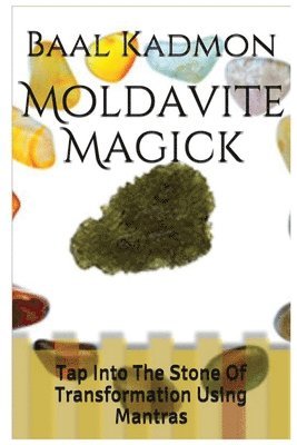 bokomslag Moldavite Magick: Tap Into The Stone Of Transformation Using Mantras