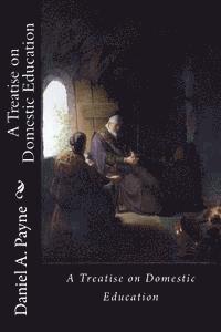 Daniel a. Payne - A Treatise on Domestic Education, Häftad