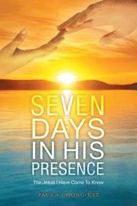 bokomslag Seven Days In His Presence: The Jesus I Have Come To Know