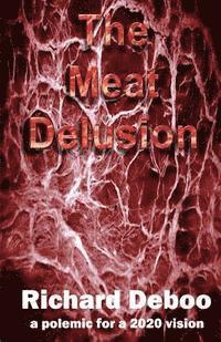 The Meat Delusion: A polemic for a 2020 vision 1