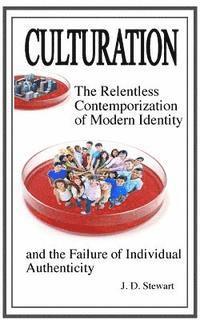 J. D. Stewart - Culturation: The Relentless Contemporization of Modern Identity and the Failure of Individual Authenticity, Häftad. Tillgänglighet: Lägg i varukorg