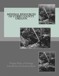 Oregon Dept of Geology - Mineral Resources of Curry County Oregon, Häftad