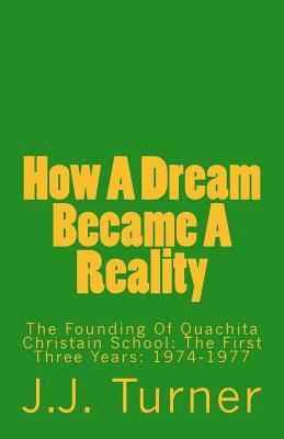 bokomslag How A Dream Became A Reality: The Founding Of Quachita Christain School: The First Three Years: 1974-1977