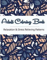 bokomslag Adult Coloring Book: Coloring Books For Adults, Coloring Books for Grown ups: Relaxation & Stress Relieving Patterns