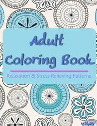 bokomslag Adult Coloring Book: Coloring Books For Adults, Coloring Books for Grown ups: Relaxation & Stress Relieving Patterns