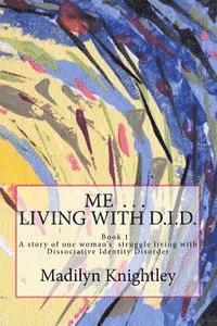 bokomslag Me ... Living with D.I.D.: A story of one woman's struggle of living with Dissociative Identity Disorder.