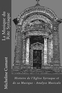 bokomslag La Musique du Rite Syriaque: Histoire de l'Eglise Syriaque et de sa musique - Analyse Musicale