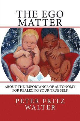 The Ego Matter: About the Importance of Autonomy for Realizing Your True Self 1