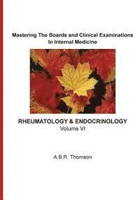 A. B. R. Thomson - Mastering The Boards and Clinical Examinations In Internal Medicine - Rheumatology and Endocrinology: Volume VI, Häftad
