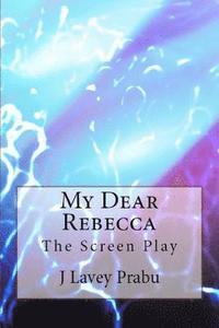 bokomslag My Dear Rebecca: The Screen Play