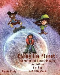 Martha Brady - Riding the Planet: Experiential Social Studies Activities for the K-8 Classroom, Häftad