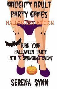 bokomslag Naughty Adult Party Games Halloween Edition: Turn Your Halloween Party Into A Swinging Event