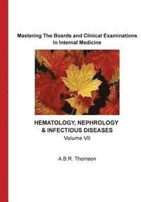 bokomslag Mastering The Boards and Clinical Examinations In Internal Medicine - Hematology, Nephrology, Infectious Diseases: Volume VII