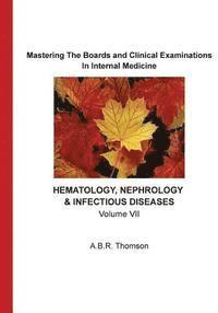 Mastering The Boards and Clinical Examinations In Internal Medicine - Hematology, Nephrology, Infectious Diseases: Volume VII 1