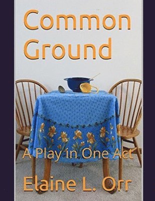 Elaine L. Orr - Common Ground: A Play in One Act, Häftad. Tillgänglighet: Lägg i varukorg