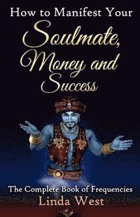 bokomslag How to Manifest Your Soulmate, Money and Success: The complete Book on Frequencies