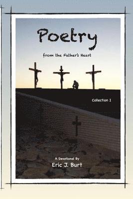 Eric J. Burt - Poetry from the Father's Heart - Collection I, Häftad