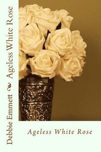 bokomslag Ageless White Rose