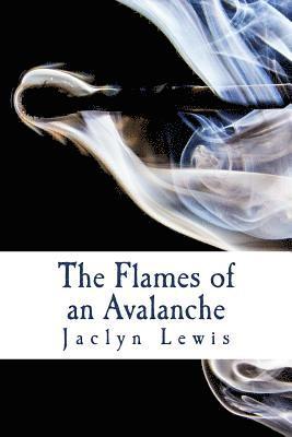 Jaclyn Lewis - The Flames of an Avalanche, Häftad
