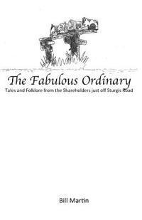 bokomslag The Fabulous Ordinary: Tales and Folklore from the Shareholders just off Sturgis Road