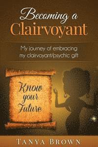 bokomslag Becoming a clairvoyant: - My Journey of embracing my clairvoyant/psychic gift