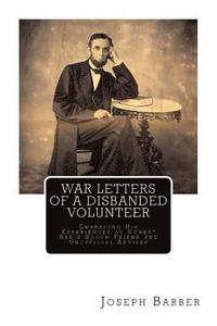 bokomslag War Letters of a Disbanded Volunteer: Embracing His Experiences as Honest Abe's Bosom Friend and Unofficial Adviser