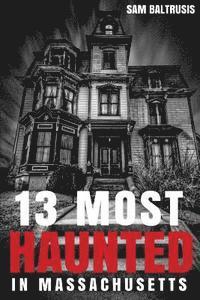 bokomslag 13 Most Haunted in Massachusetts