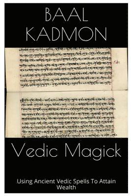 Baal Kadmon - Vedic Magick: Using Ancient Vedic Spells To Attain Wealth, Häftad