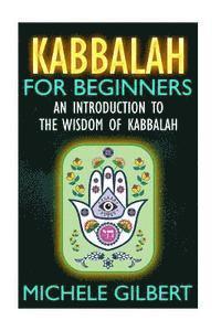 Michele Gilbert - Kabbalah For Beginners: An Introduction To The Wisdom Of Kabbalah, Häftad