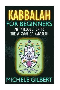 Kabbalah For Beginners: An Introduction To The Wisdom Of Kabbalah 1