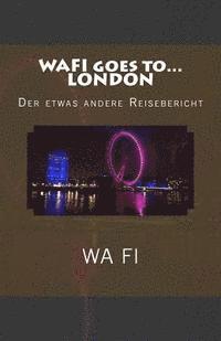 bokomslag WAFI goes to... LONDON: Der etwas andere Reisebericht