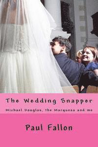 Paul Fallon - The Wedding Snapper: Michael Douglas, the Marquesa and me., Häftad