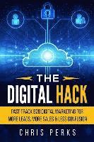 bokomslag The Digital Hack: Fast Track B2B Digital Marketing For More Leads, More Sales & Less Confusion