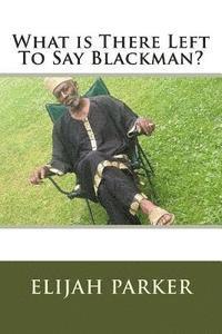 bokomslag What Is There Left To Say Black Man?: A Social Religious Book