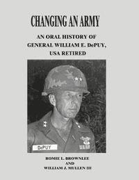 bokomslag Changing An Army: An Oral History of General William E. DePuy, USA Retired